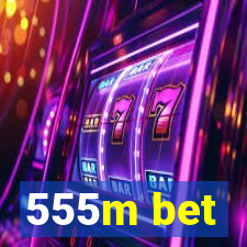 555m bet